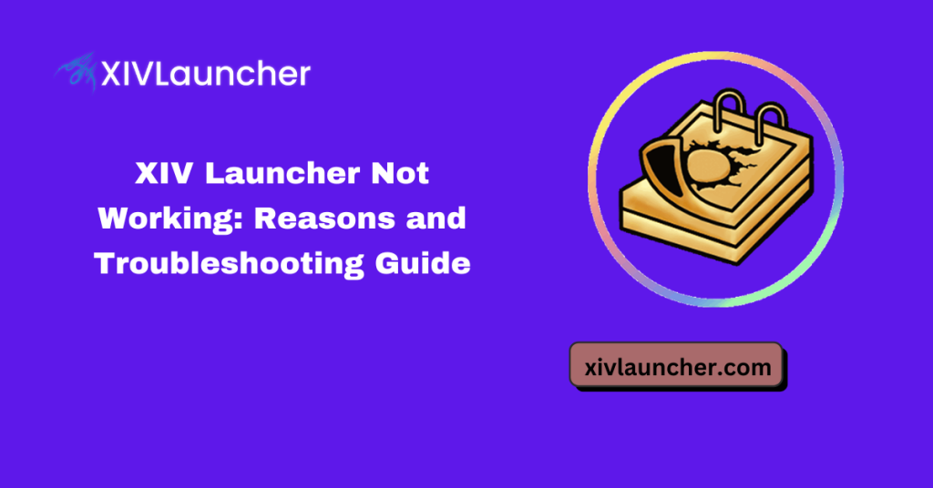 XIV Launcher Not Working Reasons and Troubleshooting Guide